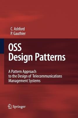 OSS Design Patterns: A Pattern Approach to the Design of Telecommunications Management Systems - Colin Ashford,Pierre Gauthier - cover