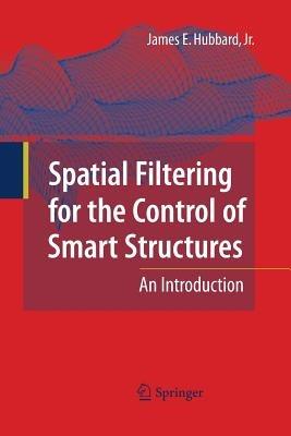 Spatial Filtering for the Control of Smart Structures: An Introduction - James E. Hubbard - cover