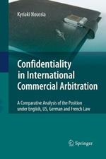 Confidentiality in International Commercial Arbitration: A Comparative Analysis of the Position under English, US, German and French Law