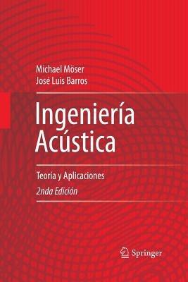 Ingeniería Acústica: Teoría y Aplicaciones - Michael Möser,José Luis Barros - cover