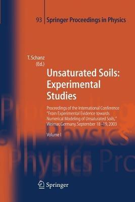 Unsaturated Soils: Experimental Studies: Proceedings of the International Conference "From Experimental Evidence towards Numerical Modeling of Unsaturated Soils", Weimar, Germany, September 18-19, 2003 - cover
