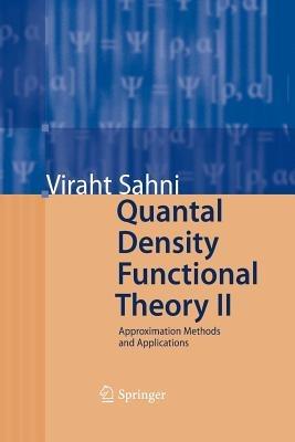Quantal Density Functional Theory II: Approximation Methods and Applications - Viraht Sahni - cover