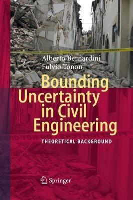 Bounding Uncertainty in Civil Engineering: Theoretical Background - Alberto Bernardini,Fulvio Tonon - cover