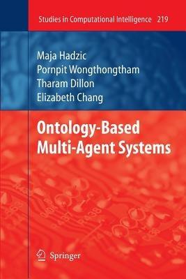 Ontology-Based Multi-Agent Systems - Maja Hadzic,Elizabeth J. Chang,Pornpit Wongthongtham - cover