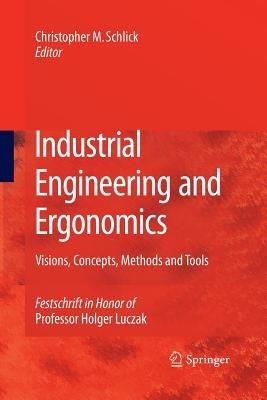 Industrial Engineering and Ergonomics: Visions, Concepts, Methods and Tools Festschrift in Honor of Professor Holger Luczak - cover