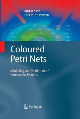 Coloured Petri Nets: Modelling and Validation of Concurrent Systems - Kurt Jensen,Lars M. Kristensen - cover