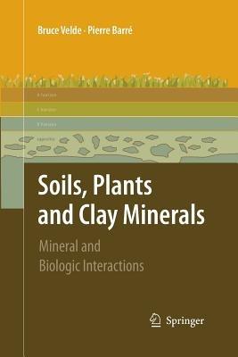 Soils, Plants and Clay Minerals: Mineral and Biologic Interactions - Pierre Velde,Pierre Barré - cover