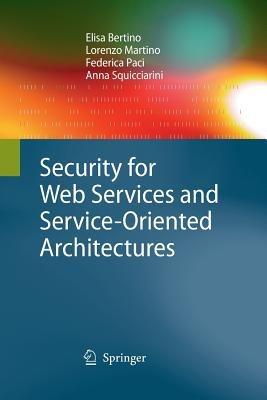 Security for Web Services and Service-Oriented Architectures - Elisa Bertino,Lorenzo Martino,Federica Paci - cover
