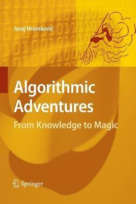 Algorithmic Adventures: From Knowledge to Magic - Juraj Hromkovic - cover