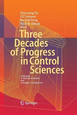 Three Decades of Progress in Control Sciences: Dedicated to Chris Byrnes and Anders Lindquist - cover