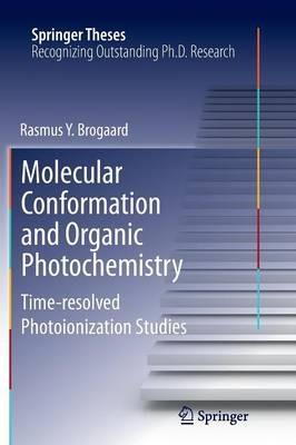 Molecular Conformation and Organic Photochemistry: Time-resolved Photoionization Studies - Rasmus Y. Brogaard - cover