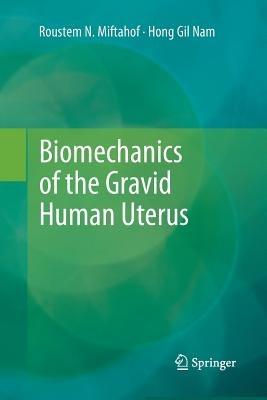 Biomechanics of the Gravid Human Uterus - Roustem N. Miftahof,Hong Gil Nam - cover