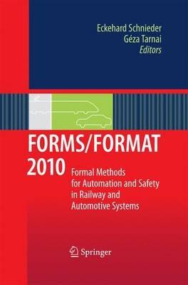 FORMS/FORMAT 2010: Formal Methods for Automation and Safety in Railway and Automotive Systems - cover