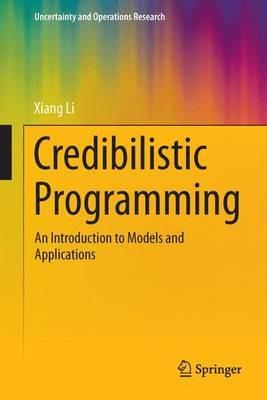 Credibilistic Programming: An Introduction to Models and Applications - Xiang Li - cover