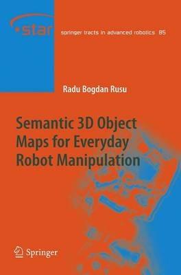 Semantic 3D Object Maps for Everyday Robot Manipulation - Radu Bogdan Rusu - cover