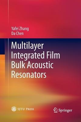 Multilayer Integrated Film Bulk Acoustic Resonators - Yafei Zhang,Da Chen - cover