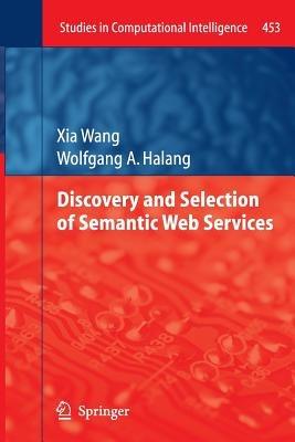 Discovery and Selection of Semantic Web Services - Xia Wang,Wolfgang A. Halang - cover