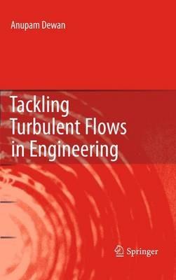Tackling Turbulent Flows in Engineering - Anupam Dewan - cover