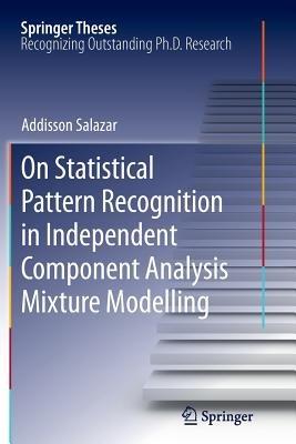 On Statistical Pattern Recognition in Independent Component Analysis Mixture Modelling - Addisson Salazar - cover