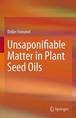 Unsaponifiable Matter in Plant Seed Oils - Didier Fontanel - cover