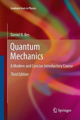 Quantum Mechanics: A Modern and Concise Introductory Course - Daniel Bes - cover