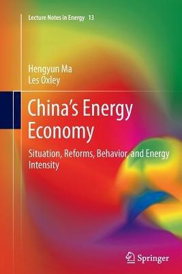 China’s Energy Economy: Situation, Reforms, Behavior, and Energy Intensity - Hengyun Ma,Les Oxley - cover