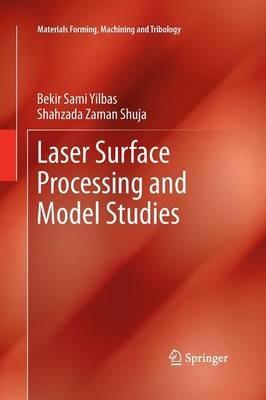 Laser Surface Processing and Model Studies - Bekir Sami Yilbas,Shahzada Zaman Shuja - cover