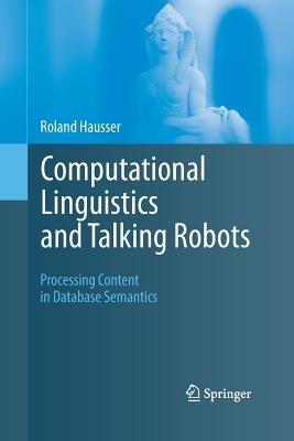 Computational Linguistics and Talking Robots: Processing Content in Database Semantics - Roland Hausser - cover