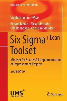 Six Sigma+Lean Toolset: Mindset for Successful Implementation of Improvement Projects - Renata Meran,Alexander John,Olin Roenpage - cover