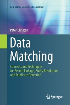 Data Matching: Concepts and Techniques for Record Linkage, Entity Resolution, and Duplicate Detection - Peter Christen - cover