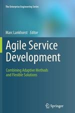 Agile Service Development: Combining Adaptive Methods and Flexible Solutions