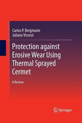 Protection against Erosive Wear using Thermal Sprayed Cermet: A Review - Carlos P. Bergmann,Juliane Vicenzi - cover