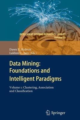Data Mining: Foundations and Intelligent Paradigms: Volume 1:  Clustering, Association and Classification - cover