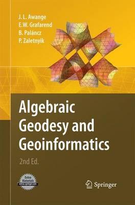 Algebraic Geodesy and Geoinformatics - Joseph L. Awange,Erik W. Grafarend,Béla Paláncz - cover