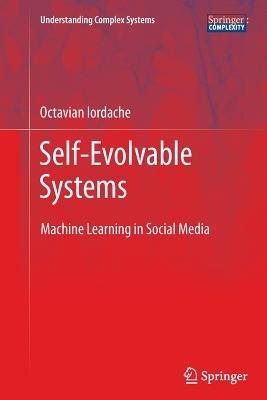 Self-Evolvable Systems: Machine Learning in Social Media - Octavian Iordache - cover