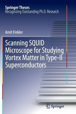 Scanning SQUID Microscope for Studying Vortex Matter in Type-II Superconductors - Amit Finkler - cover