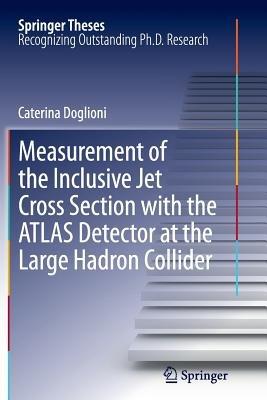 Measurement of the Inclusive Jet Cross Section with the ATLAS Detector at the Large Hadron Collider - Caterina Doglioni - cover
