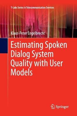 Estimating Spoken Dialog System Quality with User Models - Klaus-Peter Engelbrecht - cover