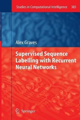 Supervised Sequence Labelling with Recurrent Neural Networks - Alex Graves - cover