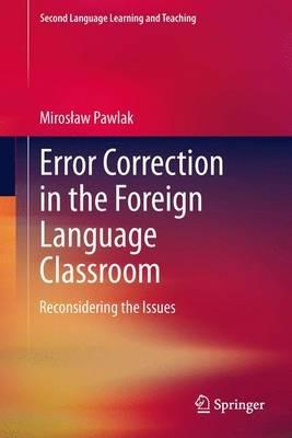 Error Correction in the Foreign Language Classroom: Reconsidering the Issues - Miroslaw Pawlak - cover