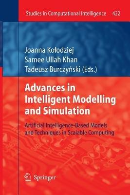 Advances in Intelligent Modelling and Simulation: Artificial Intelligence-Based Models and Techniques in Scalable Computing - cover