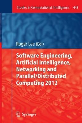 Software Engineering, Artificial Intelligence, Networking and Parallel/Distributed Computing 2012 - cover