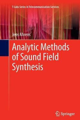 Analytic Methods of Sound Field Synthesis - Jens Ahrens - cover