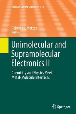 Unimolecular and Supramolecular Electronics II: Chemistry and Physics Meet at Metal-Molecule Interfaces - cover