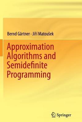 Approximation Algorithms and Semidefinite Programming - Bernd Gärtner,Jiri Matousek - cover