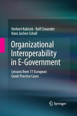 Organizational Interoperability in E-Government: Lessons from 77 European Good-Practice Cases - Herbert Kubicek,Ralf Cimander,Hans Jochen Scholl - cover