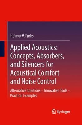 Applied Acoustics: Concepts, Absorbers, and Silencers for Acoustical Comfort and Noise Control: Alternative Solutions - Innovative Tools - Practical Examples - Helmut V. Fuchs - cover