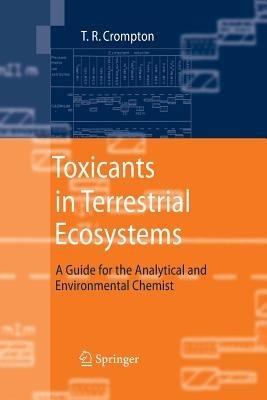 Toxicants in Terrestrial Ecosystems: A Guide for the Analytical and Environmental Chemist - T.R. Crompton - cover