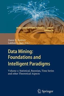 Data Mining: Foundations and Intelligent Paradigms: VOLUME 2: Statistical, Bayesian, Time Series and other Theoretical Aspects - cover