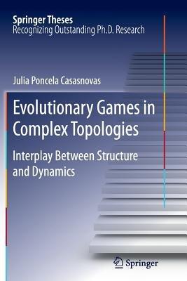 Evolutionary Games in Complex Topologies: Interplay Between Structure and Dynamics - Julia Poncela Casasnovas - cover